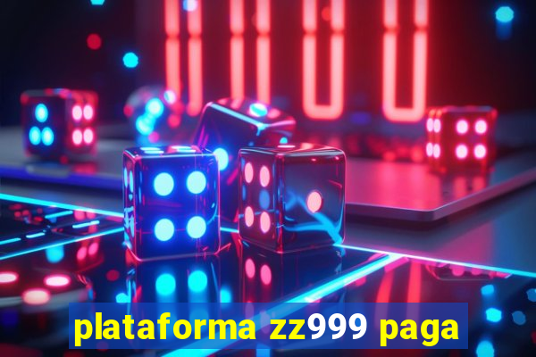 plataforma zz999 paga